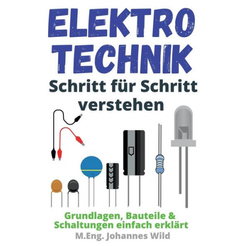 M. Eng. Johannes Wild - Elektrotechnik   Schritt für Schritt verstehen