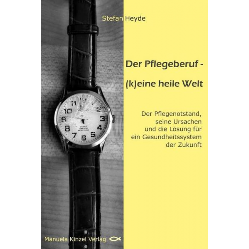 Stefan Heyde - Der Pflegeberuf – (k)eine heile Welt