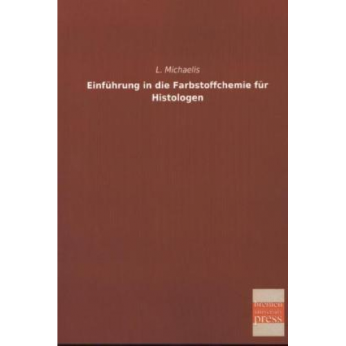 L. Michaelis - Einführung in die Farbstoffchemie für Histologen