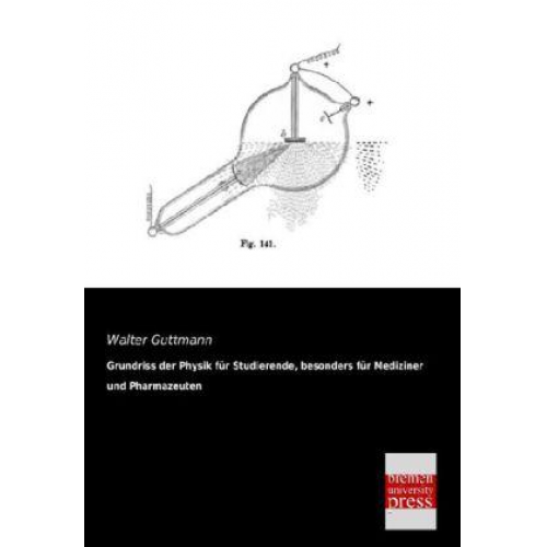 Walter Guttmann - Grundriss der Physik für Studierende, besonders für Mediziner und Pharmazeuten