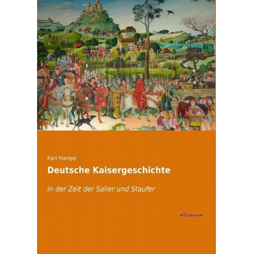 Karl Hampe - Deutsche Kaisergeschichte