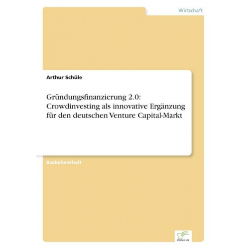 Arthur Schüle - Gründungsfinanzierung 2.0: Crowdinvesting als innovative Ergänzung für den deutschen Venture Capital-Markt