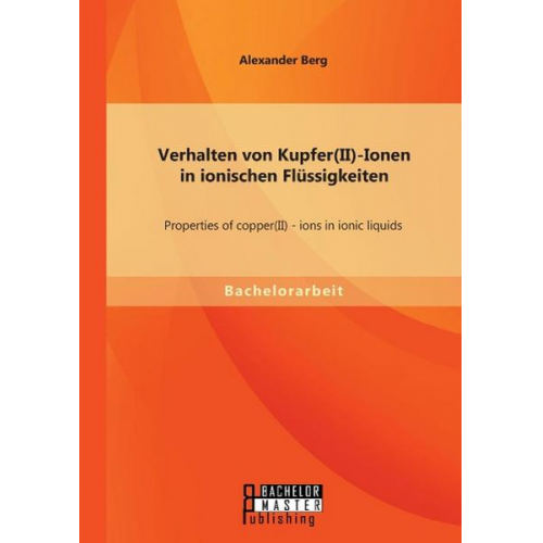 Alexander Berg - Verhalten von Kupfer(II)-Ionen in ionischen Flüssigkeiten: Properties of copper(II) - ions in ionic liquids