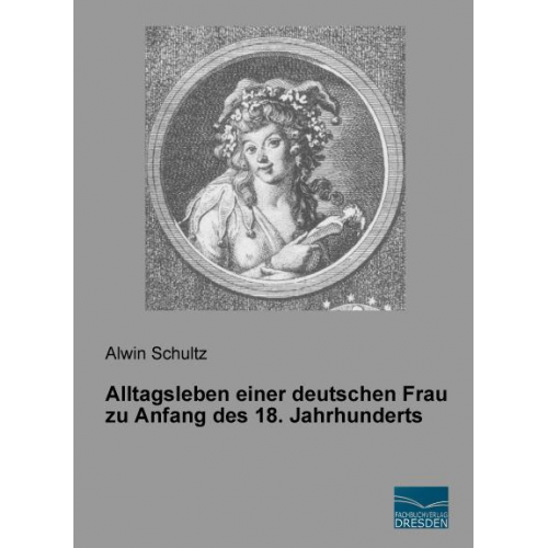 Alwin Schultz - Schultz, A: Alltagsleben einer deutschen Frau zu Anfang des