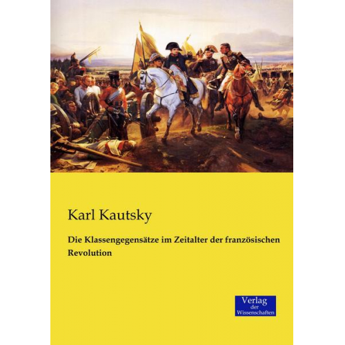 Karl Kautsky - Die Klassengegensätze im Zeitalter der französischen Revolution