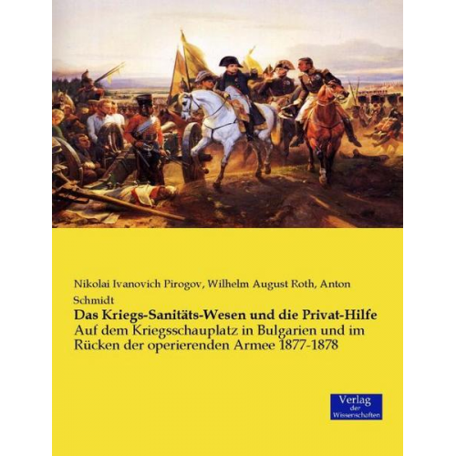 Nikolai Ivanovich Pirogov & Wilhelm August Roth & Anton Schmidt - Das Kriegs-Sanitäts-Wesen und die Privat-Hilfe