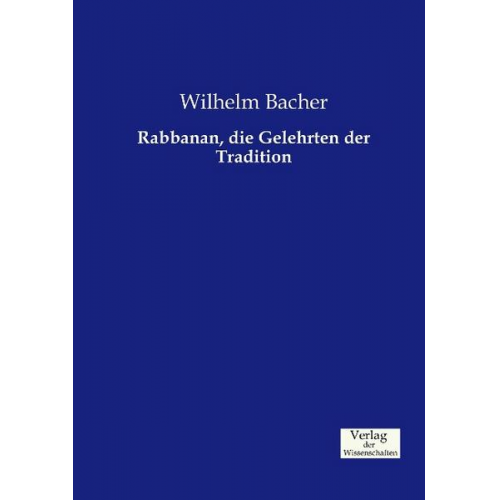 Wilhelm Bacher - Rabbanan, die Gelehrten der Tradition