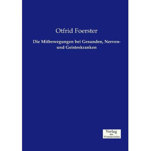 Otfrid Foerster - Die Mitbewegungen bei Gesunden, Nerven- und Geisteskranken