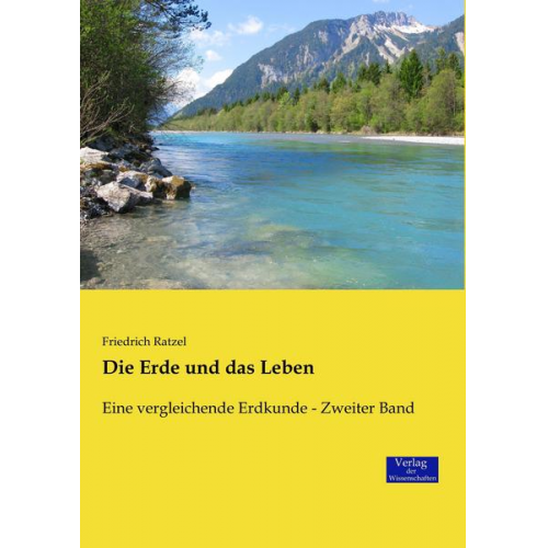 Friedrich Ratzel - Die Erde und das Leben