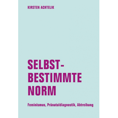 Kirsten Achtelik - Selbstbestimmte Norm