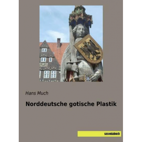 Hans Much - Much, H: Norddeutsche gotische Plastik