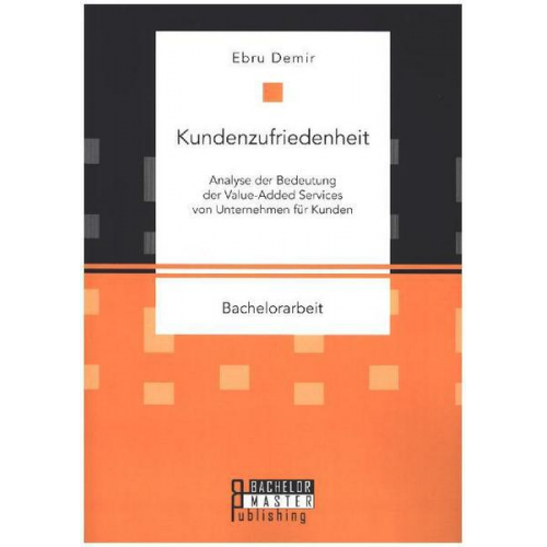 Ebru Demir - Kundenzufriedenheit: Analyse der Bedeutung der Value-Added Services von Unternehmen für Kunden