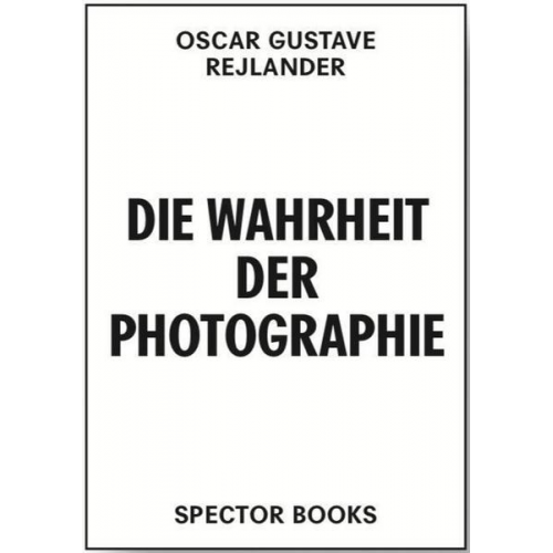 Oscar Gustave Rejlander - Oscar Gustave Rejlander. Die Wahrheit der Photographie