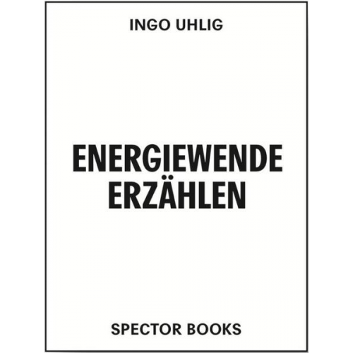Ingo Uhlig - Energiewende erzählen. Literatur, Kunst, Ressourcen
