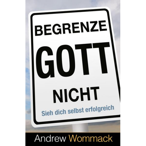 Andrew Wommack - Begrenze Gott nicht