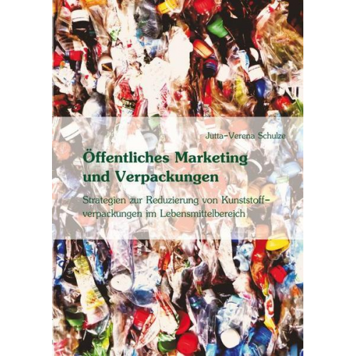 Jutta-Verena Schulze - Öffentliches Marketing zur Vermeidung von Kunststoffverpackungen im Lebensmittelbereich