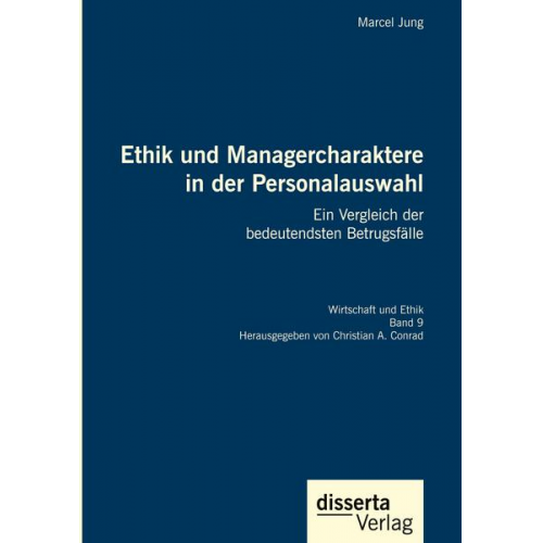 Marcel Jung - Ethik und Managercharaktere in der Personalauswahl. Ein Vergleich der bedeutendsten Betrugsfälle