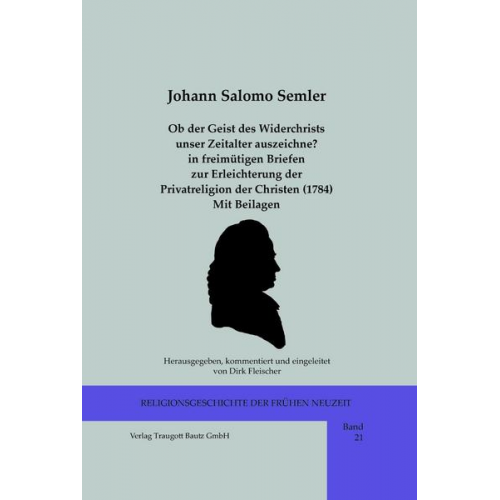 Johann Salomo Semler - Ob der Geist des Widerchrists unser Zeitalter auszeichne? in freimütigen Briefen zur Erleichterung der Privatreligion der Christen (1784) Mit Beilagen