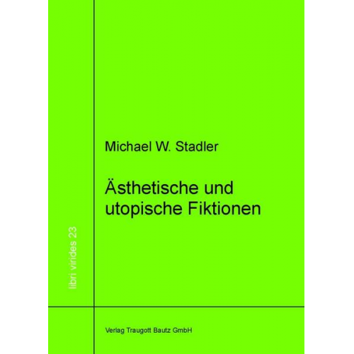 Michael W. Stadler - Ästhetische und utopische Fiktionen