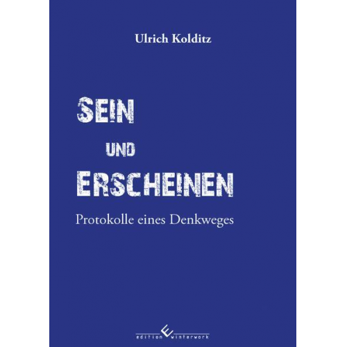 Ulrich Kolditz - Sein und Erscheinen