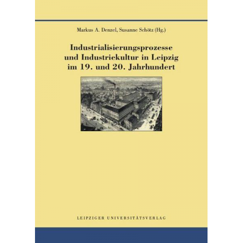 Industrialisierungsprozesse und Industriekultur in Leipzig im 19. und 20. Jahrhundert