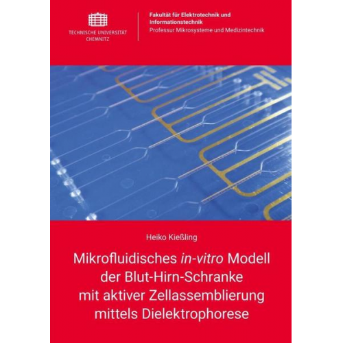 Heiko Kiessling - Mikrofluidisches in-vitro Modell der Blut-Hirn-Schranke mit aktiver Zellassemblierung mittels Dielektrophorese