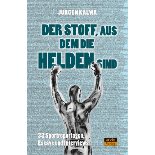 Jürgen Kalwa - Der Stoff, aus dem die Helden sind