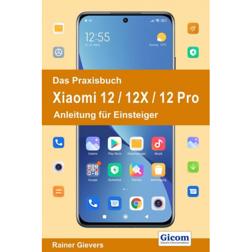 Rainer Gievers - Das Praxisbuch Xiaomi 12 / 12X / 12 Pro - Anleitung für Einsteiger