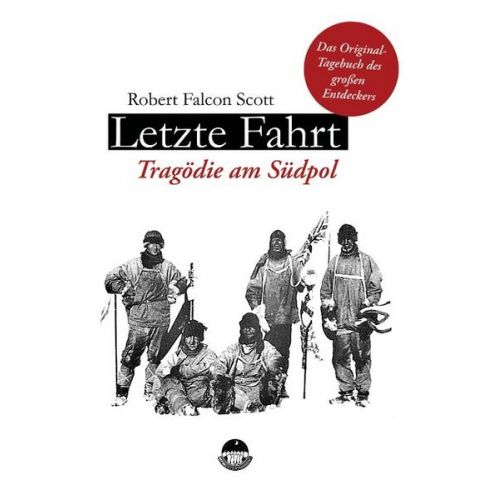 Robert Falcon Scott - Scott, R: Letzte Fahrt - Tragödie am Südpol