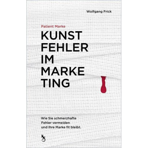 Wolfgang Frick - Patient Marke. Kunstfehler im Marketing