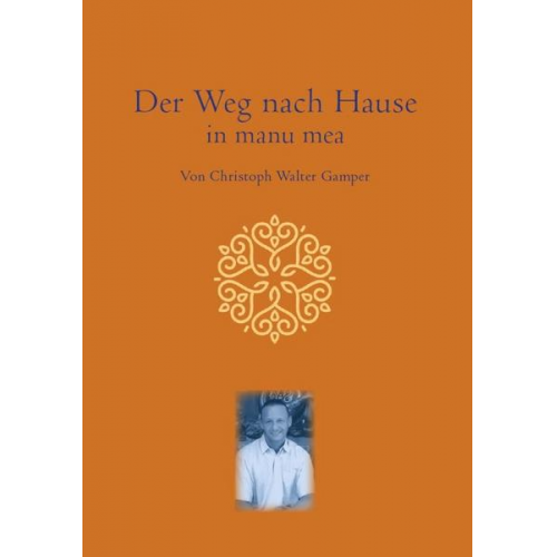 Christoph Walter Gamper - Der Weg nach Hause in manu mea