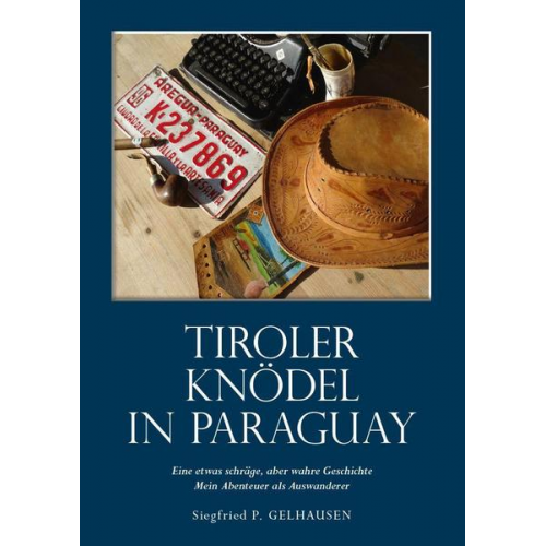 Siegfried Paul Gelhausen - Tiroler Knödel in Paraguay