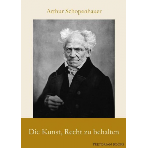 Arthur Schopenhauer - Die Kunst, Recht zu behalten