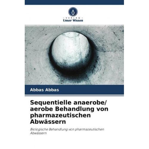 Abbas Abbas - Sequentielle anaerobe/ aerobe Behandlung von pharmazeutischen Abwässern