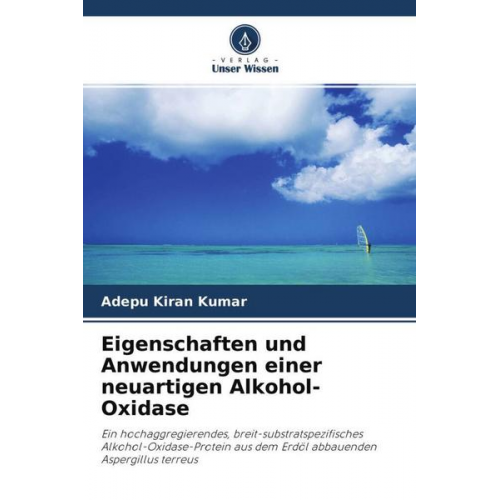 Adepu Kiran Kumar - Eigenschaften und Anwendungen einer neuartigen Alkohol-Oxidase