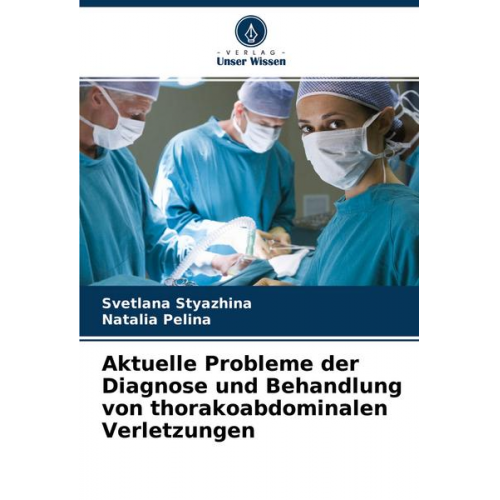 Svetlana Styazhina & Natalia Pelina - Aktuelle Probleme der Diagnose und Behandlung von thorakoabdominalen Verletzungen