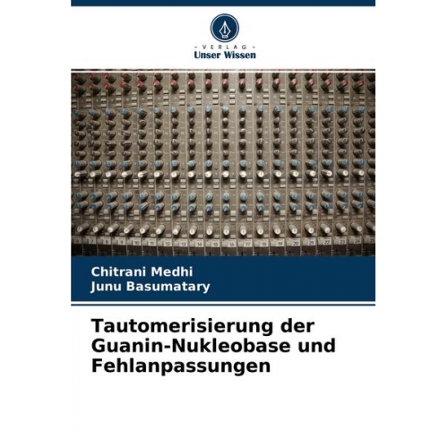 Chitrani Medhi & Junu Basumatary - Tautomerisierung der Guanin-Nukleobase und Fehlanpassungen