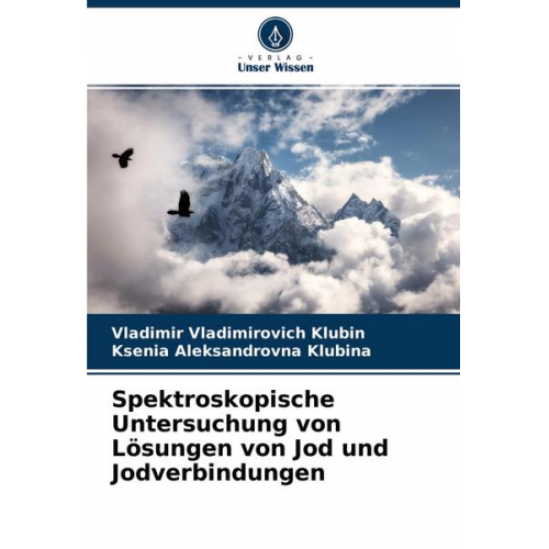 Vladimir Vladimirovich Klubin & Ksenia Aleksandrovna Klubina - Spektroskopische Untersuchung von Lösungen von Jod und Jodverbindungen