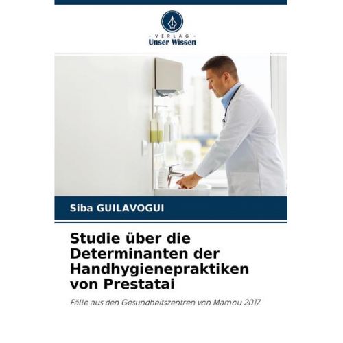 Siba Guilavogui - Studie über die Determinanten der Handhygienepraktiken von Prestatai