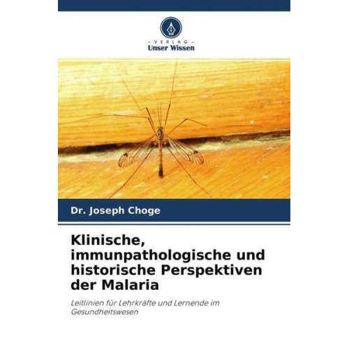 Joseph Choge - Klinische, immunpathologische und historische Perspektiven der Malaria