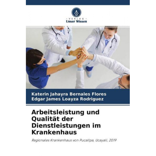 Katerin Jahayra Bernales Flores & Edgar James Loayza Rodriguez - Arbeitsleistung und Qualität der Dienstleistungen im Krankenhaus