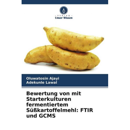 Oluwatosin Ajayi & Adekunle Lawal - Bewertung von mit Starterkulturen fermentiertem Süßkartoffelmehl: FTIR und GCMS