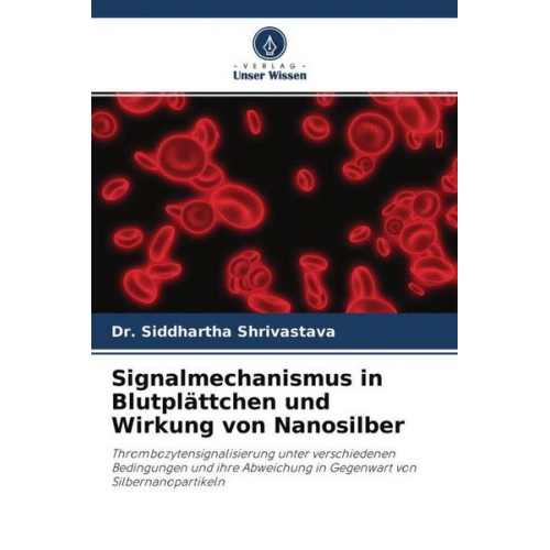 Siddhartha Shrivastava - Signalmechanismus in Blutplättchen und Wirkung von Nanosilber