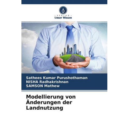 Sathees Kumar Purushothaman & NISHA Radhakrishnan & Samson Mathew - Modellierung von Änderungen der Landnutzung