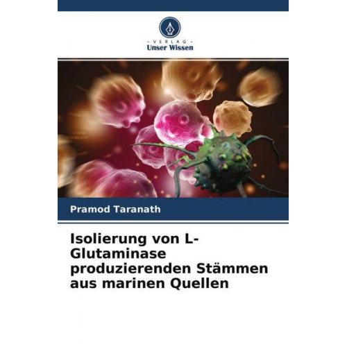 Pramod Taranath - Isolierung von L-Glutaminase produzierenden Stämmen aus marinen Quellen