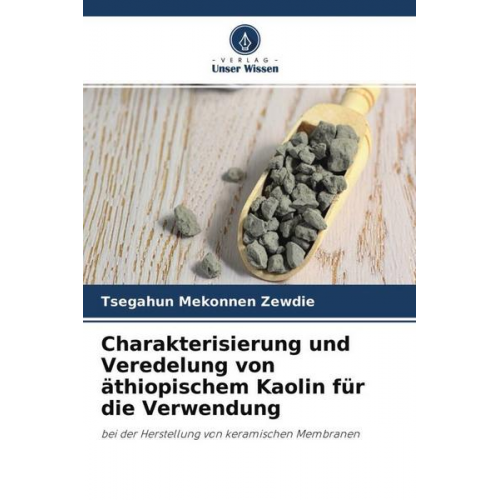 Tsegahun Mekonnen Zewdie - Charakterisierung und Veredelung von äthiopischem Kaolin für die Verwendung