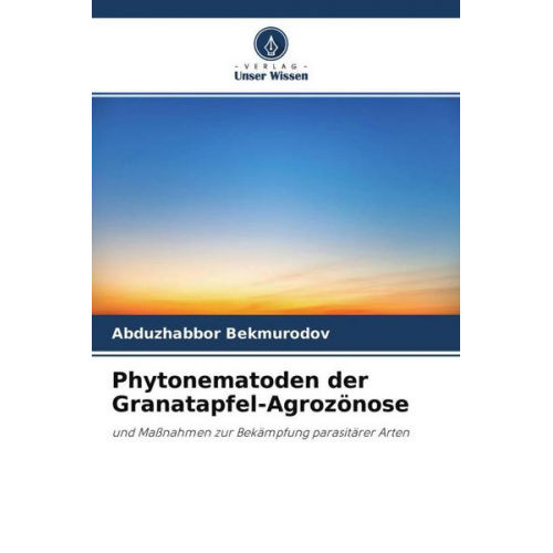 Abduzhabbor Bekmurodov - Phytonematoden der Granatapfel-Agrozönose