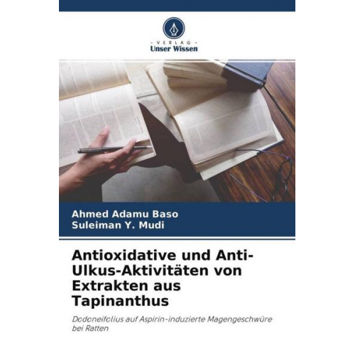 Ahmed Adamu Baso & Suleiman Y. Mudi - Antioxidative und Anti-Ulkus-Aktivitäten von Extrakten aus Tapinanthus