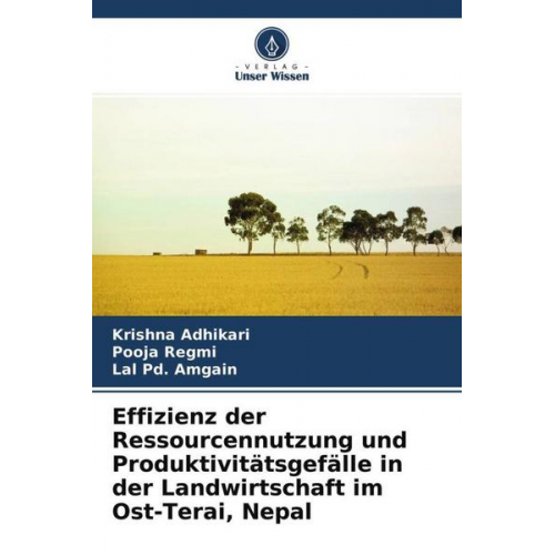 Krishna Adhikari & Pooja Regmi & Lal Pd. Amgain - Effizienz der Ressourcennutzung und Produktivitätsgefälle in der Landwirtschaft im Ost-Terai, Nepal