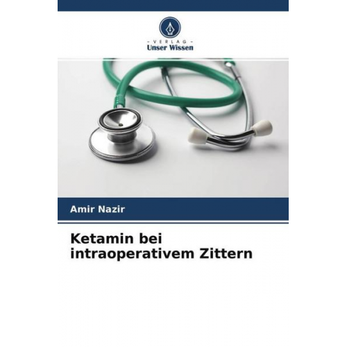 Amir Nazir - Ketamin bei intraoperativem Zittern